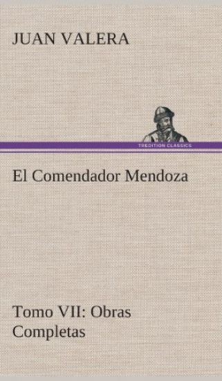 El Comendador Mendoza Obras Completas Tomo VII