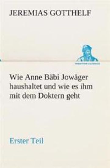 Wie Anne Bäbi Jowäger haushaltet und wie es ihm mit dem Doktern geht