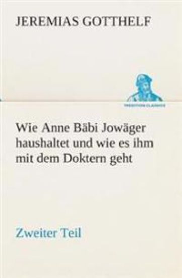 Wie Anne Bäbi Jowäger haushaltet und wie es ihm mit dem Doktern geht