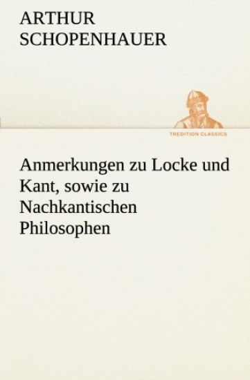 Anmerkungen zu Locke und Kant, sowie zu Nachkantischen Philosophen