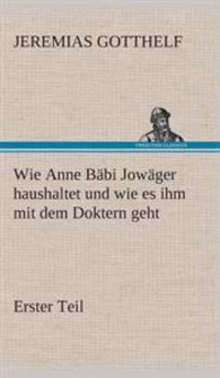 Wie Anne Bäbi Jowäger haushaltet und wie es ihm mit dem Doktern geht