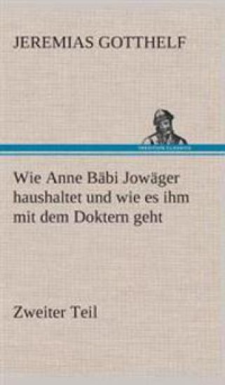 Wie Anne Bäbi Jowäger haushaltet und wie es ihm mit dem Doktern geht