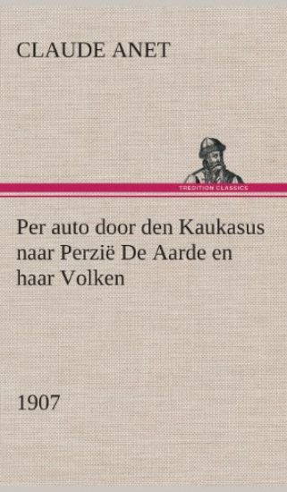 Per auto door den Kaukasus naar Perzië De Aarde en haar Volken, 1907