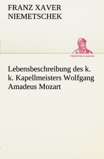Lebensbeschreibung des k. k. Kapellmeisters Wolfgang Amadeus Mozart
