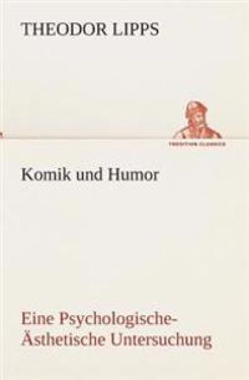 Komik und Humor Eine Psychologische-Ästhetische Untersuchung