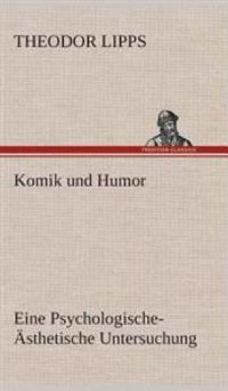 Komik und Humor Eine Psychologische-Ästhetische Untersuchung