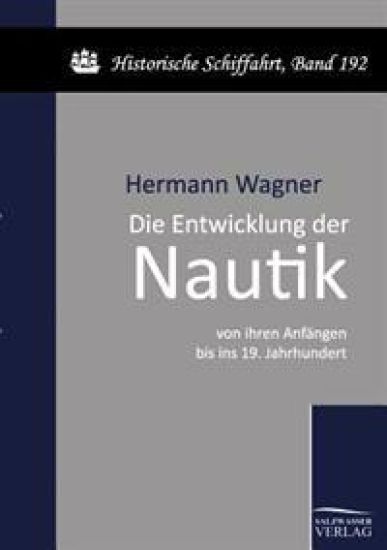 Die Entwicklung der Nautik von ihren Anfängen bis ins 19. Jahrhundert