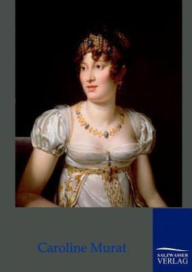 Caroline Murat - Königin von Neapel