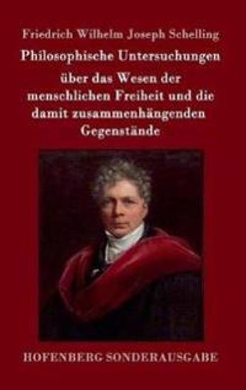 Philosophische Untersuchungen über das Wesen der menschlichen Freiheit und die damit zusammenhängenden Gegenstände