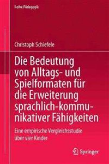 Die Bedeutung von Alltags- und Spielformaten für die Erweiterung sprachlich-kommunikativer Fähigkeiten