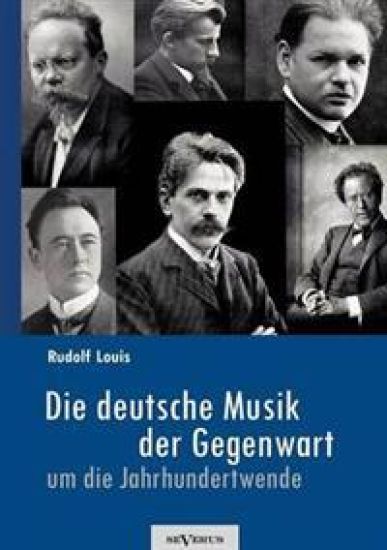 Die deutsche Musik der Gegenwart um die Jahrhundertwende. Hans Sommer, Engelbert Humperdinck, Ludwig Thuille, Max Schillings, Max Reger, Hugo Wolf, Felix Mendelssohn-Bartholdy und viele andere