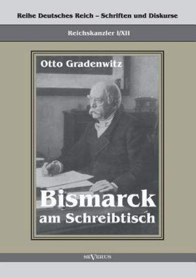 Reichskanzler Otto von Bismarck - Bismarck am Schreibtisch. Der verhängnisvolle Immediatbericht