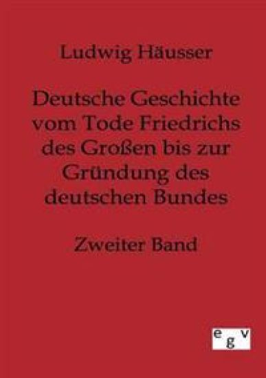 Deutsche Geschichte vom Tode Friedrichs des Großen bis zur Gründung des deutschen Bundes - Zweiter Band