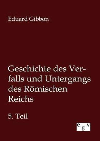Geschichte des Verfalls und Untergangs des Römischen Reichs