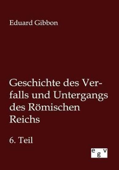 Geschichte des Verfalls und Untergangs des Römischen Reichs
