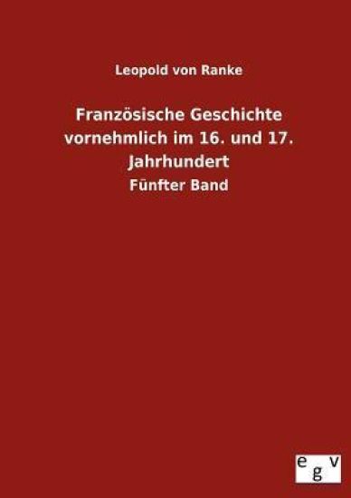 Französische Geschichte vornehmlich im 16. und 17. Jahrhundert