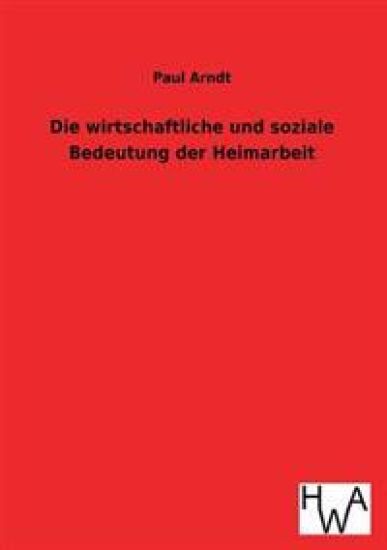 Die wirtschaftliche und soziale Bedeutung der Heimarbeit