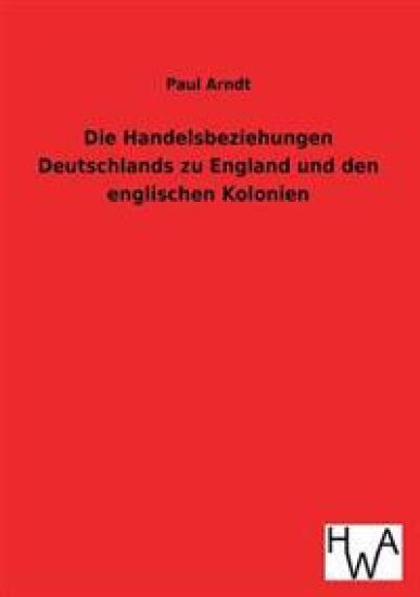 Die Handelsbeziehungen Deutschlands zu England und den englischen Kolonien