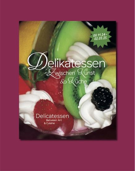 Delicatessen. Between Art & Cuisine: Cat. Kunsthalle Nuremberg