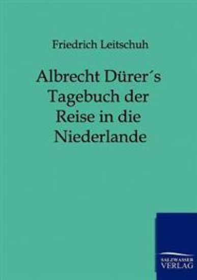 Albrecht Dürers Tagebuch der Reise in die Niederlande