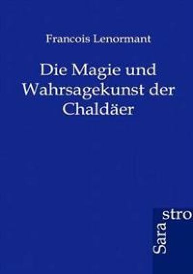 Die Magie und Wahrsagekunst der Chaldäer