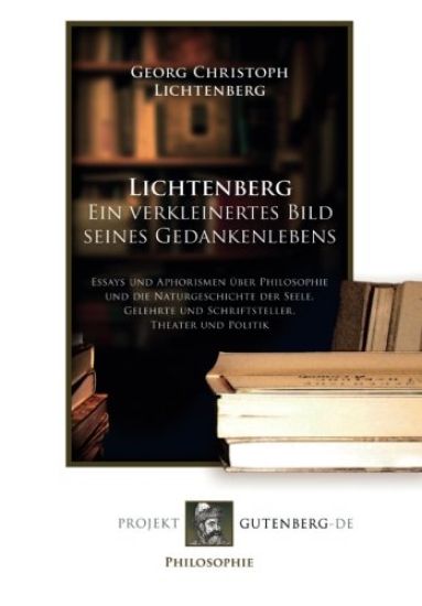 Lichtenberg. Ein verkleinertes Bild seines Gedankenlebens