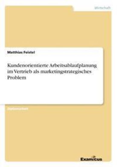 Kundenorientierte Arbeitsablaufplanung im Vertrieb als marketingstrategisches Problem