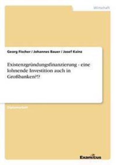 Existenzgründungsfinanzierung - eine lohnende Investition auch in Großbanken?!?