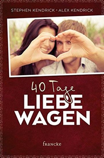 40 Tage Liebe wagen – Stephen Kendrick, kirjan kansikuva
