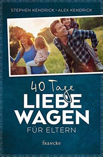 40 Tage Liebe wagen für Eltern – Stephen Kendrick, kirjan kansikuva