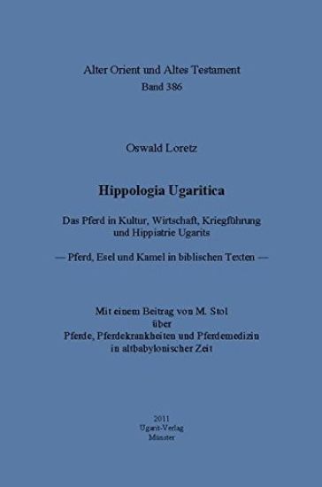 Hippologia Ugaritica. Das Pferd in Kultur, Wirtschaft, Kriegfuhrung Und Hippiatrie Ugarits: Pferd, Esel Und Kamel in Biblischen Texten. Mit Einem Beit