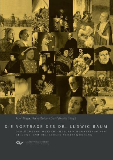 Die Vorträge des Dr. Ludwig Baum. Der moderne Mensch zwischen humanistischer Bildung und religiöser Verantwortung