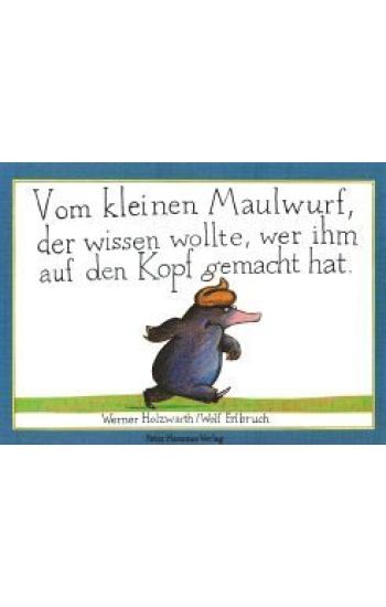Vom kleinen Maulwurf, der wissen wollte, wer ihm auf den Kopf gemacht hat. Originalausgabe