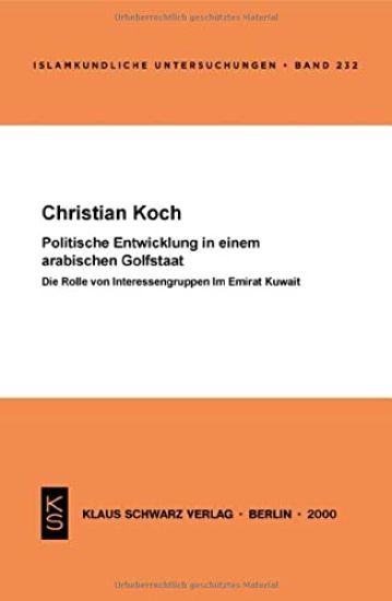 Politische Entwicklung in Einem Arabischen Golfstaat: Die Rolle Von Interessengruppen Im Emirat Kuwait