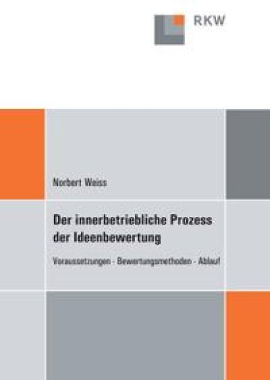 Der Innerbetriebliche Prozess Der Ideenbewertung: Voraussetzungen - Bewertungsmethoden - Ablauf