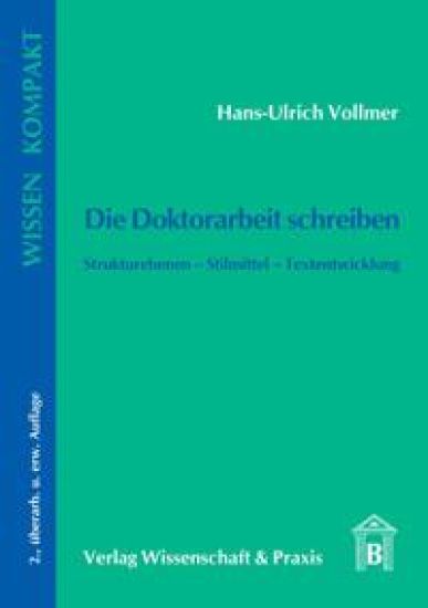 Die Doktorarbeit Schreiben: Strukturebenen - Stilmittel - Textentwicklung