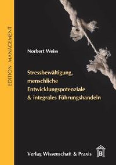 Stressbewaltigung, Menschliche Entwicklungspotenziale & Integrales Fuhrungshandeln