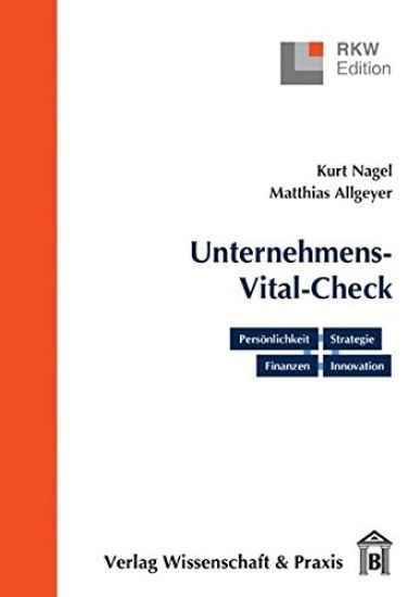 Der Unternehmens-Vital-Check. Unternehmensanalyse Punktgenau: Personlichkeit - Strategie - Finanzen - Innovation