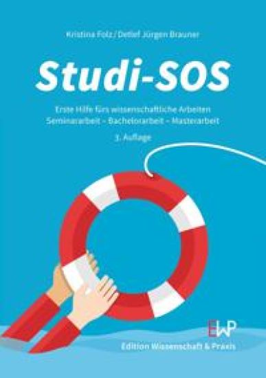 Studi-SOS: Erste Hilfe Furs Wissenschaftliche Arbeiten. Seminararbeit - Bachelorarbeit - Masterarbeit. 3. Auflage