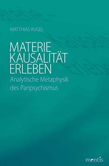 Materie - Kausalität - Erleben: Analytische Metaphysik Des Panpsychismus