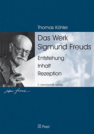 Das Werk Sigmund Freuds: Entstehung O Inhalt O Rezeption