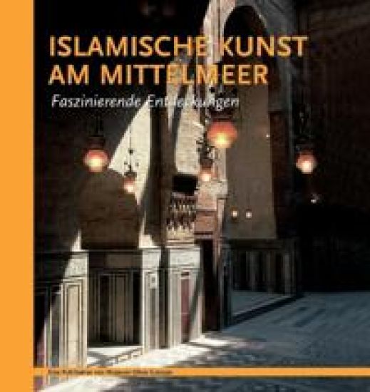Islamische Kunst am Mittelmeer. Faszinierende Endeckungen