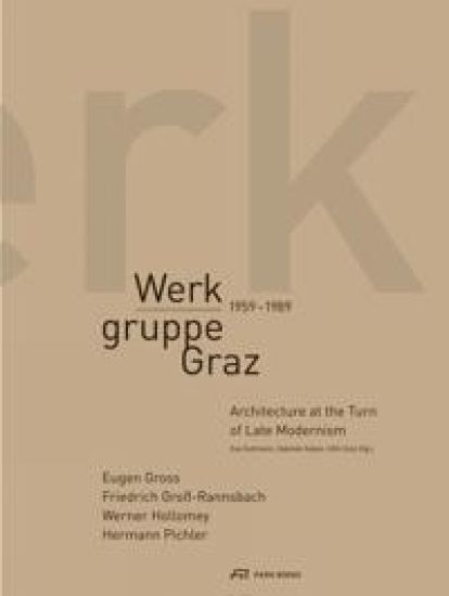 Werkgruppe Graz 1959–1989 – Architecture at the Turn of Late Modernism