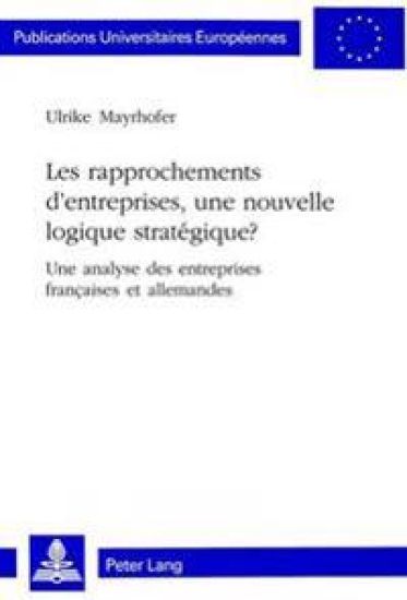 Les Rapprochements d'Entreprises, Une Nouvelle Logique Stratégique?