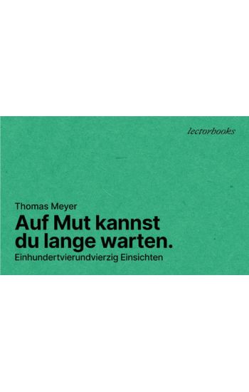 Auf Mut kannst Du lange warten.