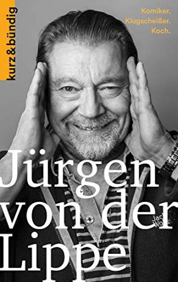 Jurgen Von Der Lippe: Komiker. Klugscheisser. Koch