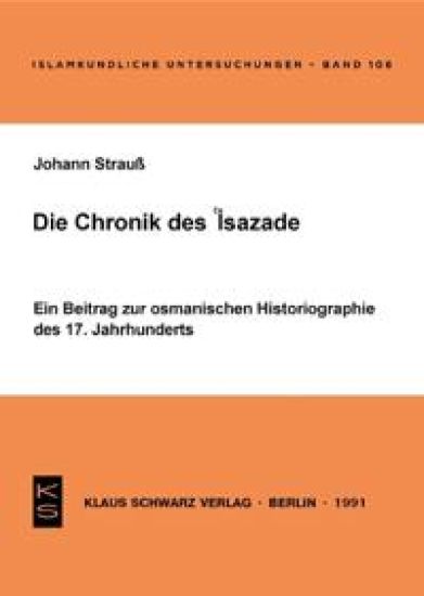 Die Chronik Des 'Isazade: Ein Beitrag Zur Osmanischen Historiographie Des 17. Jahrhunderts