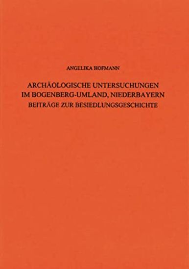 Archaologische Untersuchungen Im Bogenberg - Umland, Niederbayern: Beitrage Zur Besiedlungsgeschichte, Bd. 13