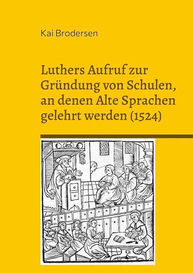 Luthers Aufruf zur Gründung von Schulen, an denen Alte Sprachen gelehrt werden (1524)