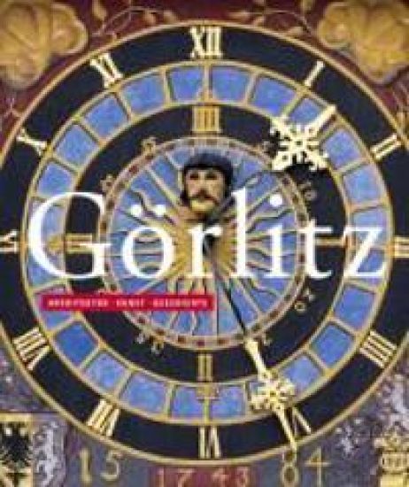 Gorlitz: Architektur - Kunst - Geschichte